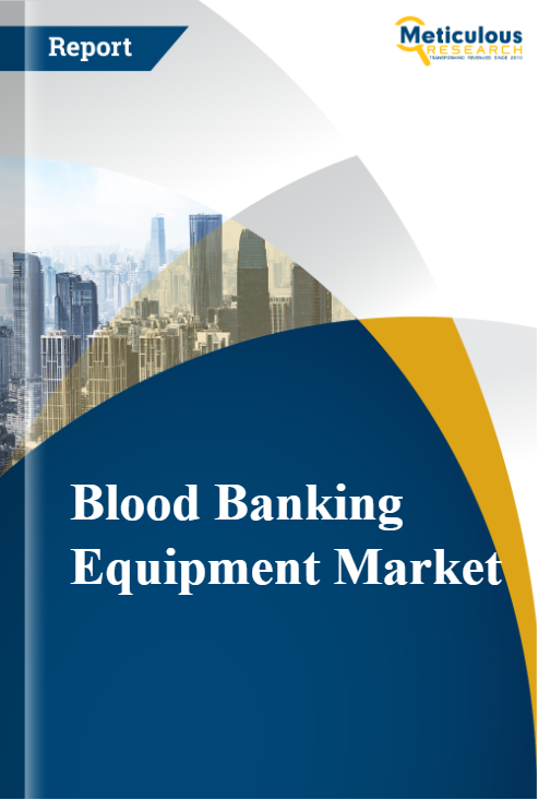 Blood Banking Equipment Market Size, Share, Forecast, & Trends Analysis